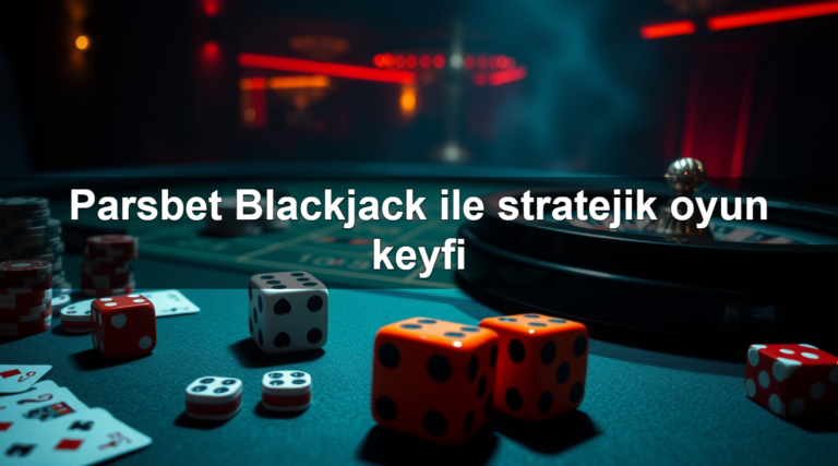 Parsbet Blackjack ile stratejik oyun keyfi