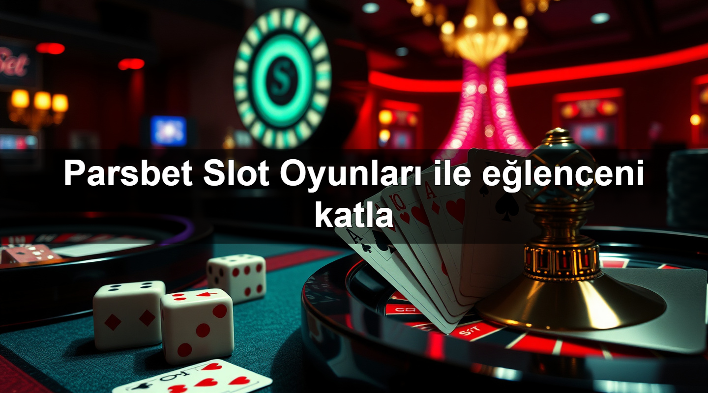 Parsbet Slot Oyunları ile eğlenceni katla 2 Parsbet Slot Oyunları ile eğlenceni katla